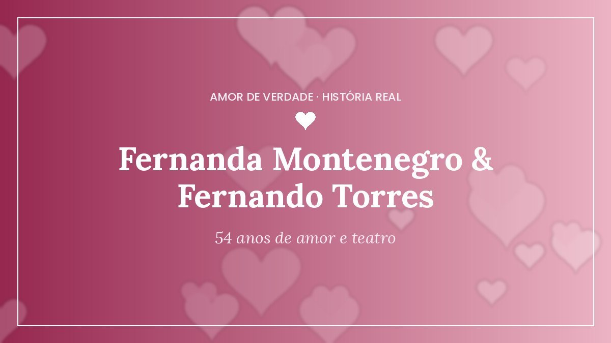 Fernanda Montenegro e Fernando Torres: 54 anos de amor, teatro e cumplicidade